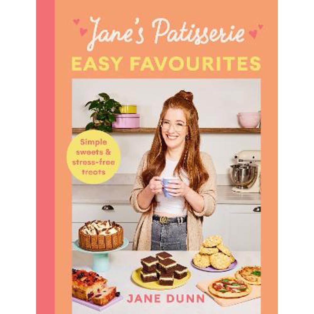 Jane's Patisserie Easy Favourites: Simple sweets & stress-free treats (Hardback) - Jane Dunn